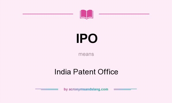 What does IPO mean? It stands for India Patent Office