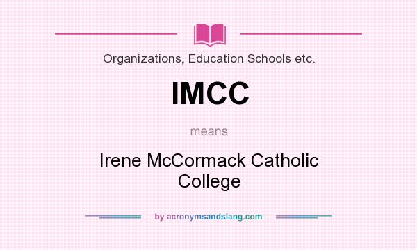 What does IMCC mean? It stands for Irene McCormack Catholic College
