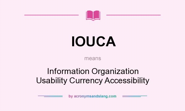 What does IOUCA mean? It stands for Information Organization Usability Currency Accessibility