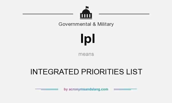 What does Ipl mean? It stands for INTEGRATED PRIORITIES LIST