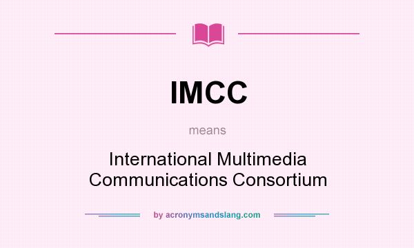 What does IMCC mean? It stands for International Multimedia Communications Consortium