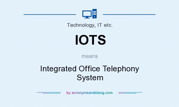 What does IOTS mean? It stands for Integrated Office Telephony System