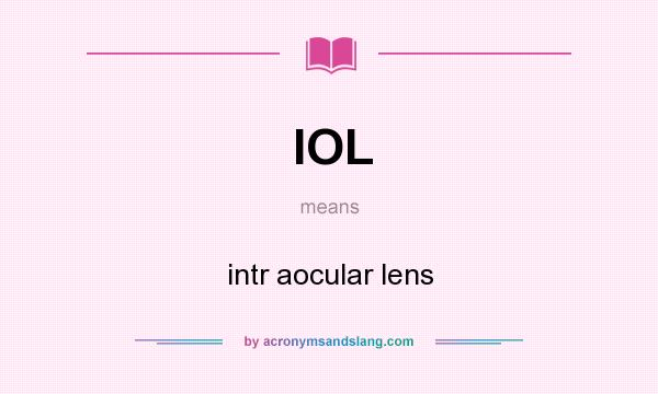 What does IOL mean? It stands for intr aocular lens