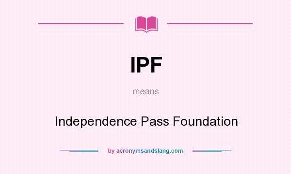 What does IPF mean? It stands for Independence Pass Foundation