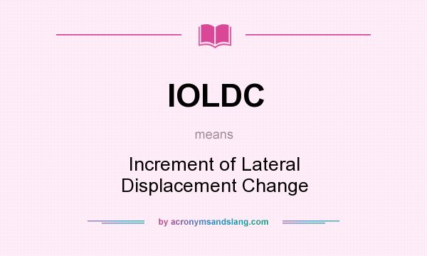 What does IOLDC mean? It stands for Increment of Lateral Displacement Change