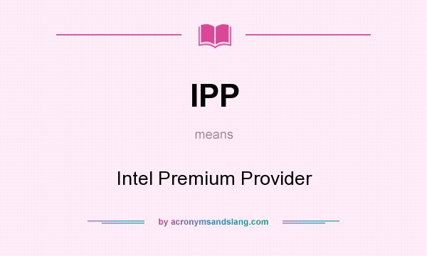 What does IPP mean? It stands for Intel Premium Provider