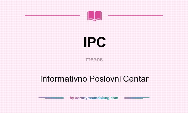 What does IPC mean? It stands for Informativno Poslovni Centar