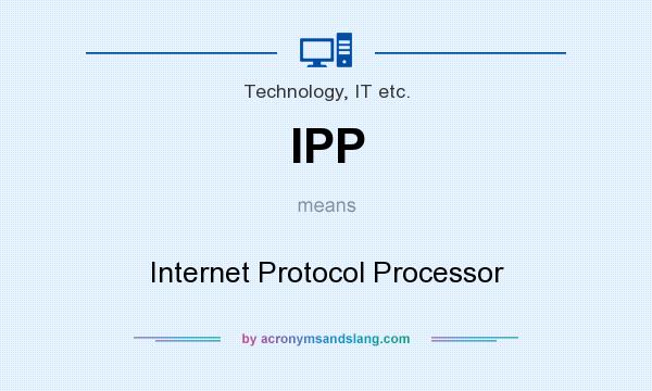 What does IPP mean? It stands for Internet Protocol Processor