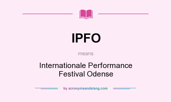 What does IPFO mean? It stands for Internationale Performance Festival Odense