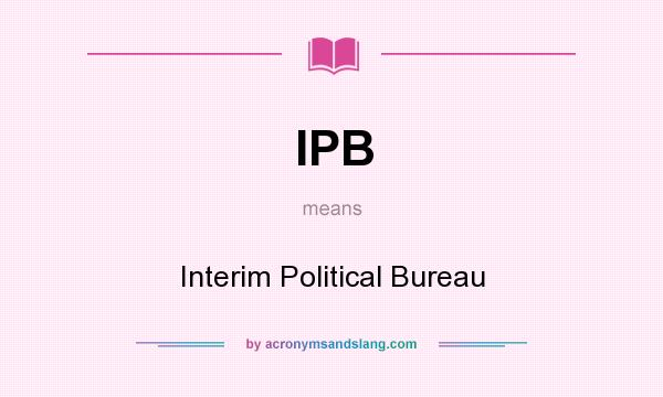 What does IPB mean? It stands for Interim Political Bureau