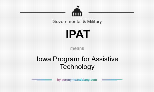 What does IPAT mean? It stands for Iowa Program for Assistive Technology