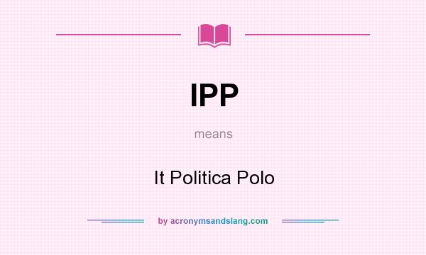 What does IPP mean? It stands for It Politica Polo