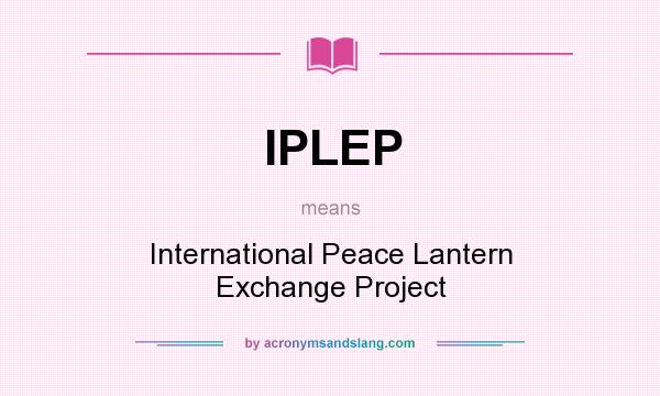 What does IPLEP mean? It stands for International Peace Lantern Exchange Project