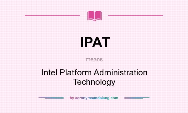 What does IPAT mean? It stands for Intel Platform Administration Technology