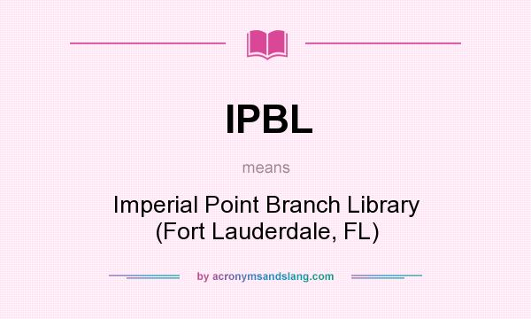 What does IPBL mean? It stands for Imperial Point Branch Library (Fort Lauderdale, FL)