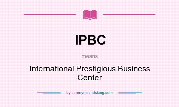 What does IPBC mean? It stands for International Prestigious Business Center