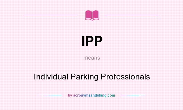What does IPP mean? It stands for Individual Parking Professionals