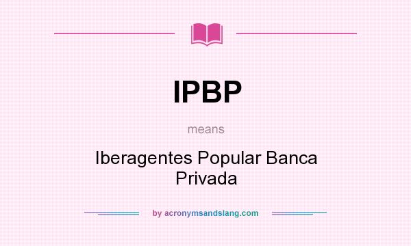 What does IPBP mean? It stands for Iberagentes Popular Banca Privada