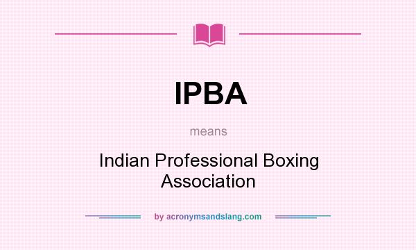 What does IPBA mean? It stands for Indian Professional Boxing Association