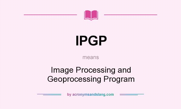 What does IPGP mean? It stands for Image Processing and Geoprocessing Program