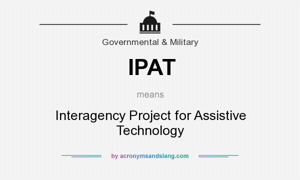 What does IPAT mean? It stands for Interagency Project for Assistive Technology