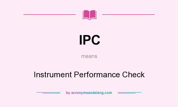 What does IPC mean? It stands for Instrument Performance Check