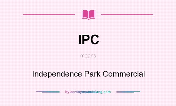 What does IPC mean? It stands for Independence Park Commercial
