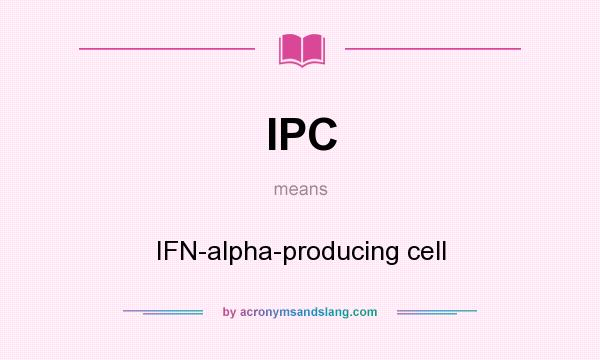 What does IPC mean? It stands for IFN-alpha-producing cell