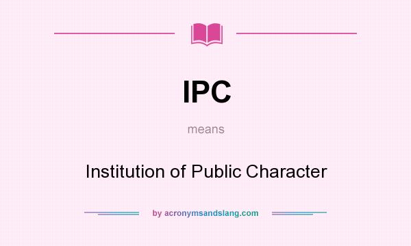 What does IPC mean? It stands for Institution of Public Character