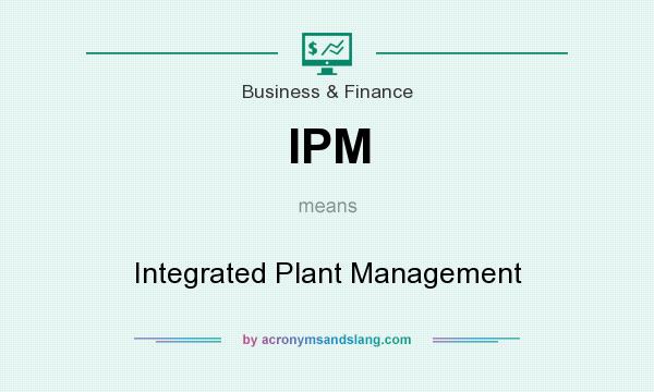 What does IPM mean? It stands for Integrated Plant Management