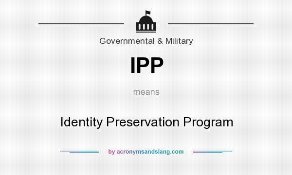 What does IPP mean? It stands for Identity Preservation Program