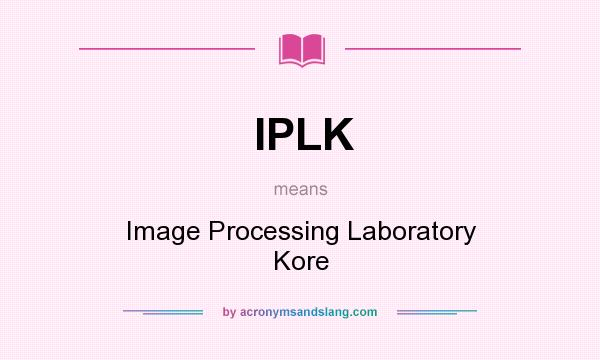 What does IPLK mean? It stands for Image Processing Laboratory Kore