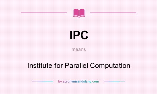 What does IPC mean? It stands for Institute for Parallel Computation