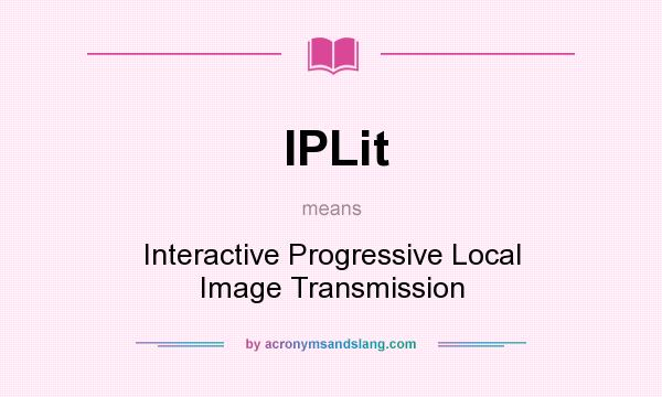 What does IPLit mean? It stands for Interactive Progressive Local Image Transmission