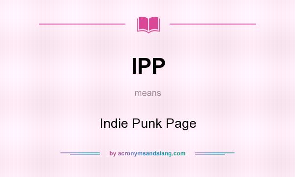 What does IPP mean? It stands for Indie Punk Page