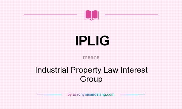 What does IPLIG mean? It stands for Industrial Property Law Interest Group