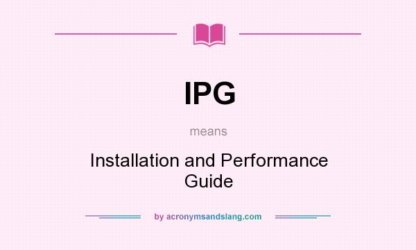 What does IPG mean? It stands for Installation and Performance Guide