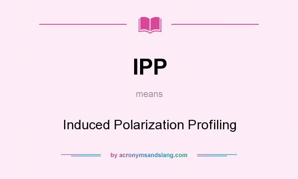 What does IPP mean? It stands for Induced Polarization Profiling