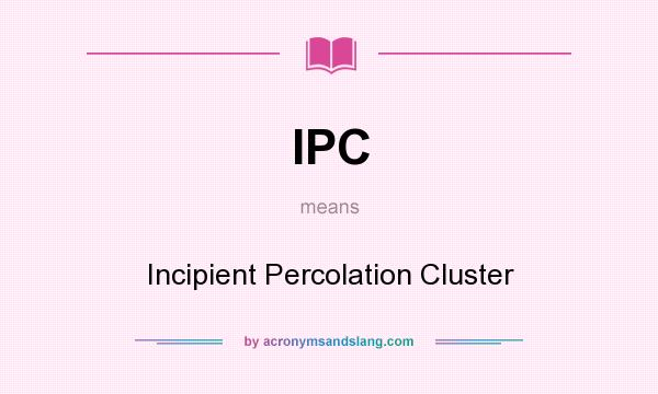 What does IPC mean? It stands for Incipient Percolation Cluster