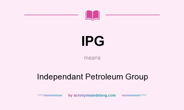 What does IPG mean? It stands for Independant Petroleum Group