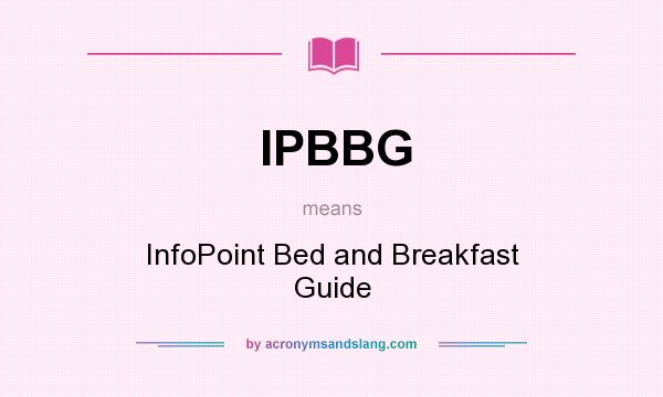 What does IPBBG mean? It stands for InfoPoint Bed and Breakfast Guide