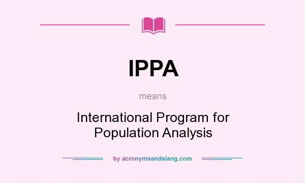 What does IPPA mean? It stands for International Program for Population Analysis