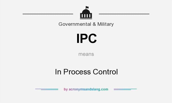 What does IPC mean? It stands for In Process Control