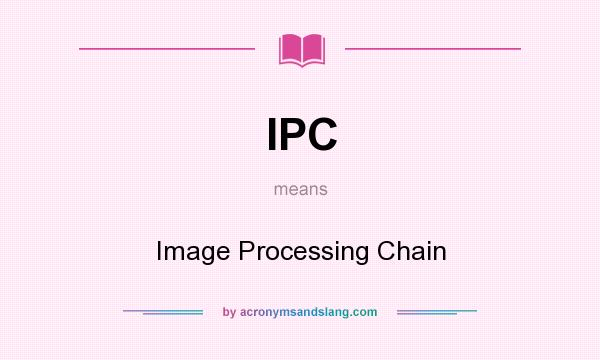 What does IPC mean? It stands for Image Processing Chain