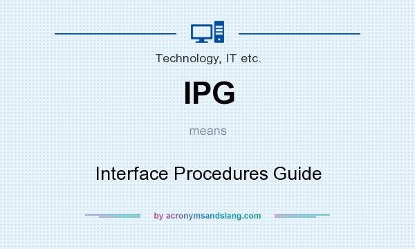 What does IPG mean? It stands for Interface Procedures Guide