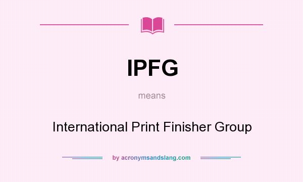 What does IPFG mean? It stands for International Print Finisher Group