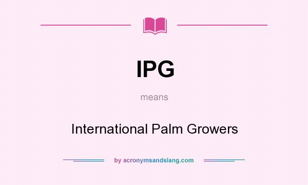 What does IPG mean? It stands for International Palm Growers