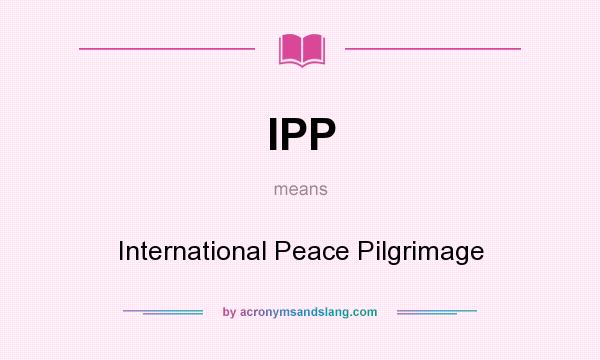 What does IPP mean? It stands for International Peace Pilgrimage