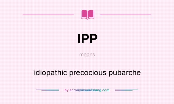 What does IPP mean? It stands for idiopathic precocious pubarche