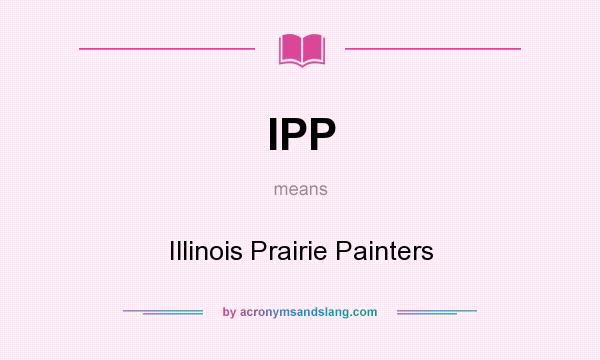 What does IPP mean? It stands for Illinois Prairie Painters